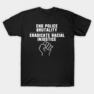 End police brutality eradicate racial injustice T-Shirt